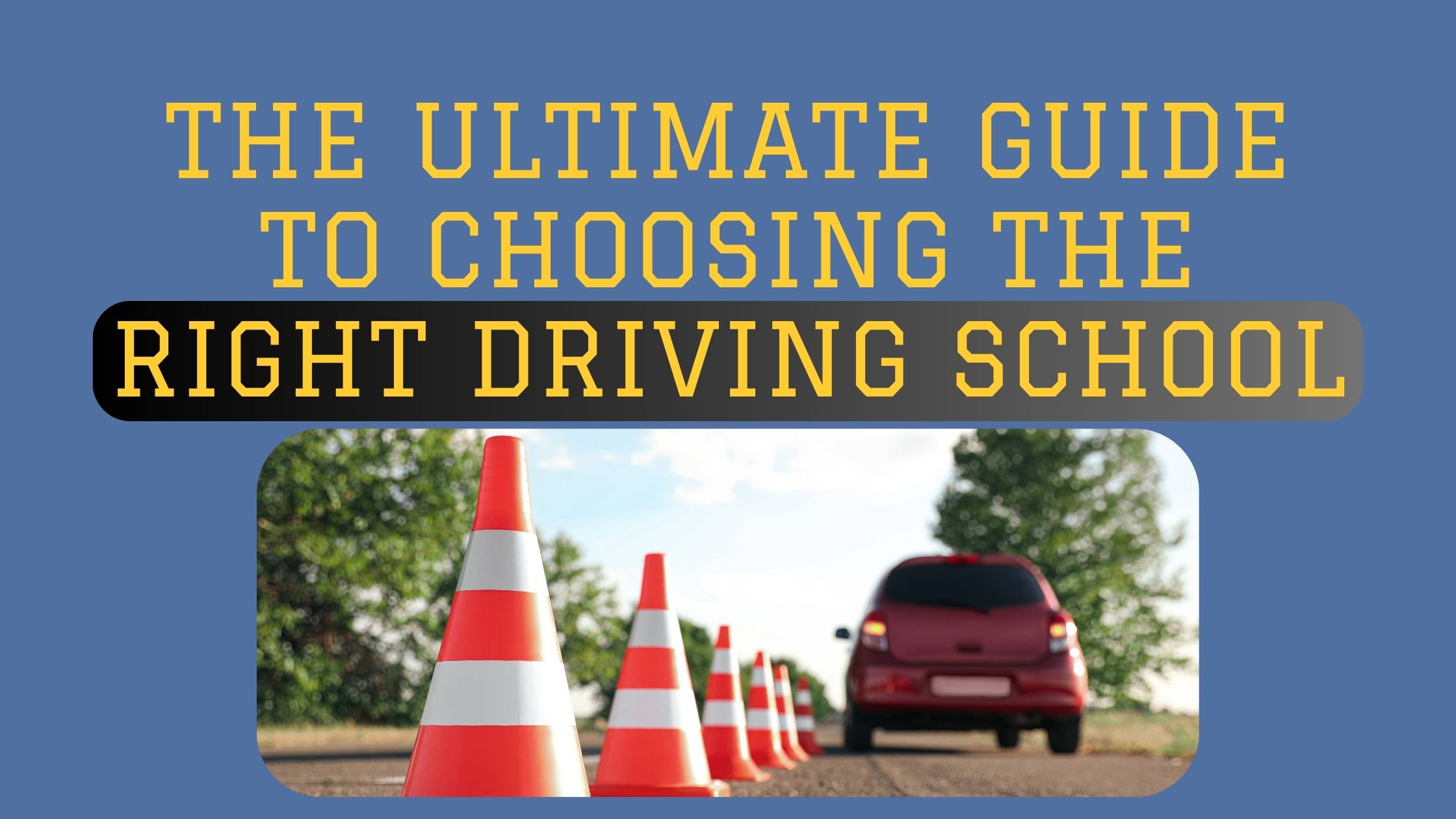 The Ultimate Guide to Choosing the Right Driving School